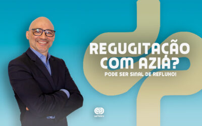 Regurgitação com Azia? Pode Ser Sinal de Refluxo!